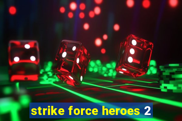 strike force heroes 2